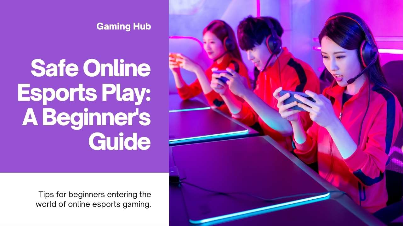 Safe-and-Secure-Online-Esports-Play-A-Beginners-Guide